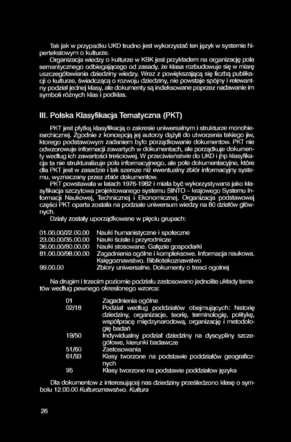 Tak jak w przypadku UKD trudno jest wykorzystać ten język w systemie hipertekstowym o kulturze.