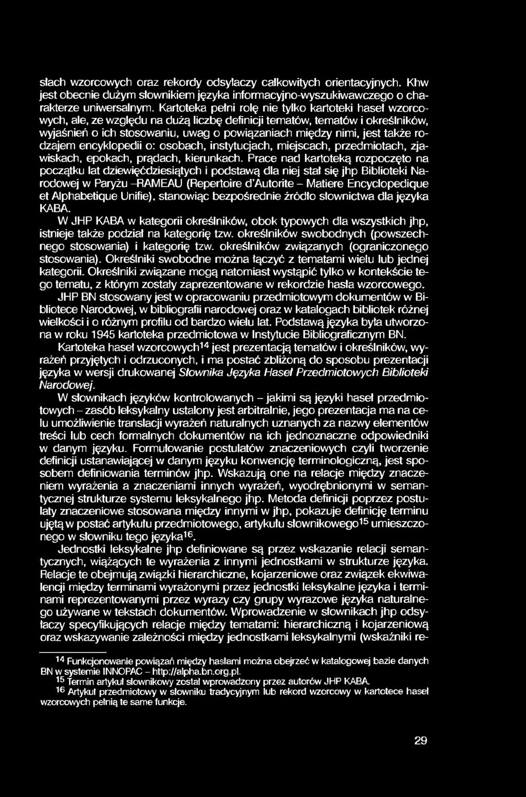 słach wzorcowych oraz rekordy odsyłaczy całkowitych orientacyjnych. Khw jest obecnie dużym słownikiem języka informacyjno-wyszukiwawczego o charakterze uniwersalnym.