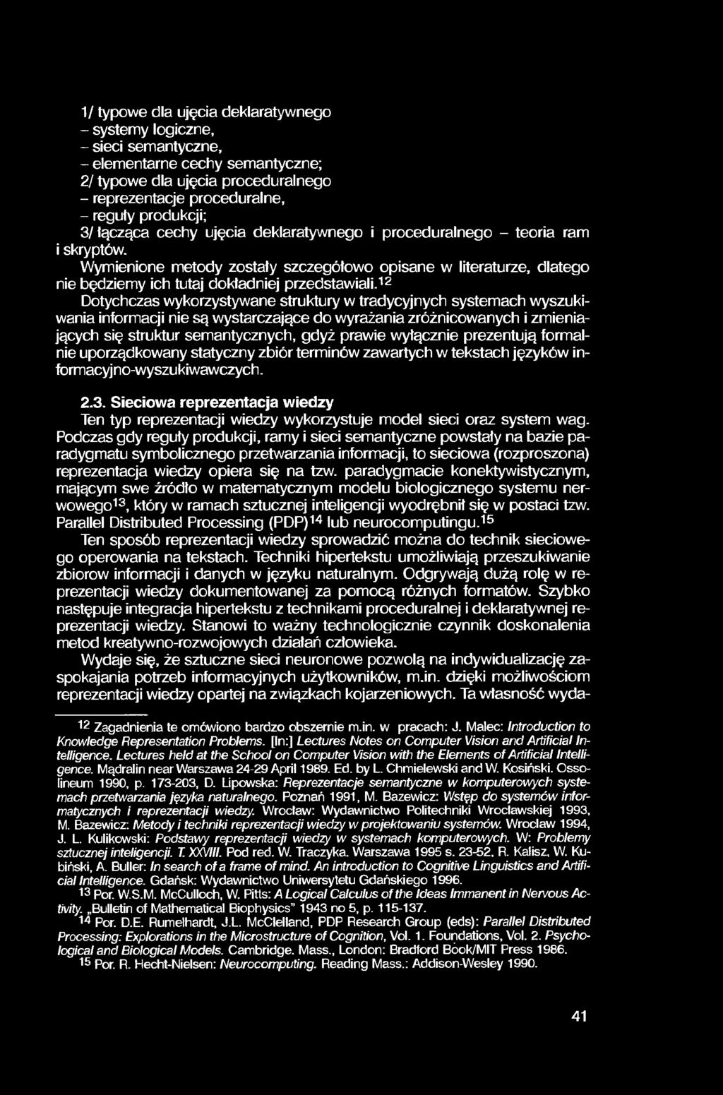 1/ typowe dla ujęcia deklaratywnego - systemy logiczne, - sieci semantyczne, - elementarne cechy semantyczne; 2/ typowe dla ujęcia proceduralnego - reprezentacje proceduralne, - reguty produkcji; 3