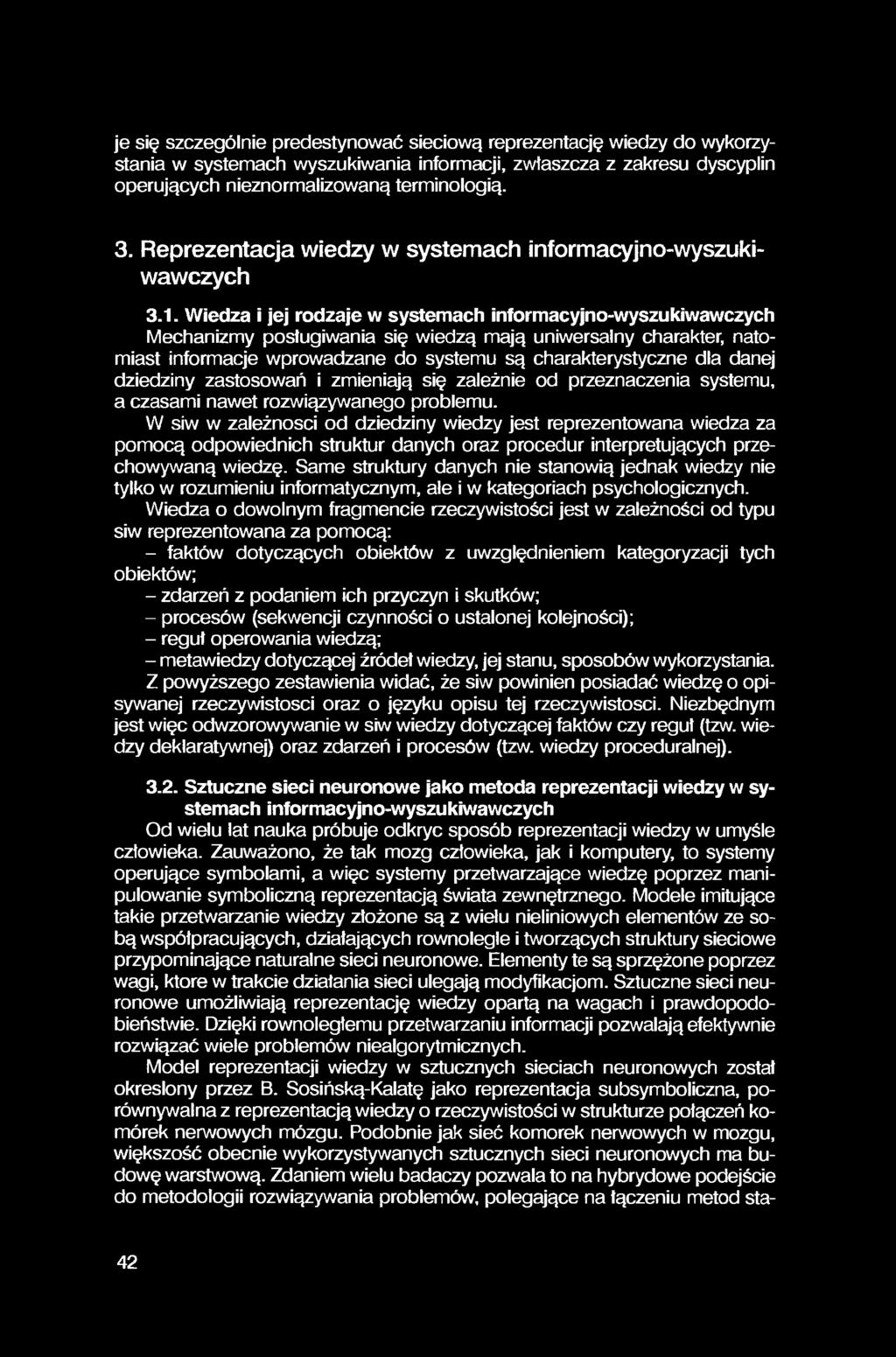 je się szczególnie predestynować sieciową reprezentację wiedzy do wykorzystania w systemach wyszukiwania informacji, zwłaszcza z zakresu dyscyplin operujących nieznormalizowaną terminologią. 3.