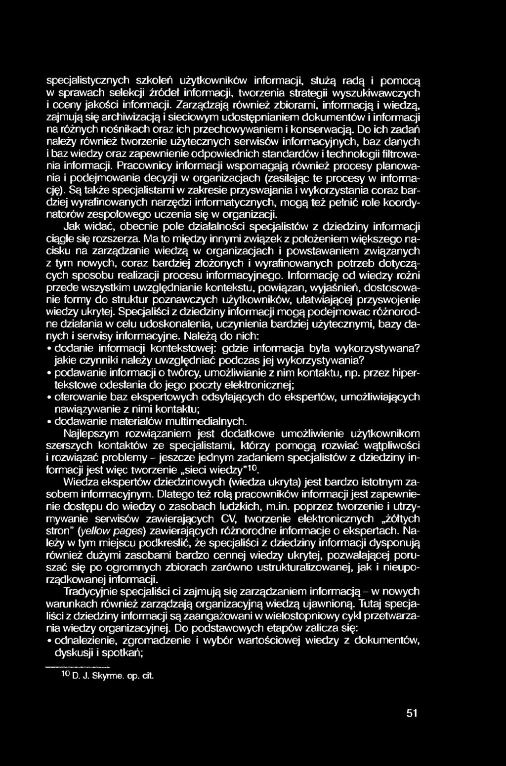specjalistycznych szkoleń użytkowników informacji, służą radą i pomocą w sprawach selekcji źródeł informacji, tworzenia strategii wyszukiwawczych i oceny jakości informacji.