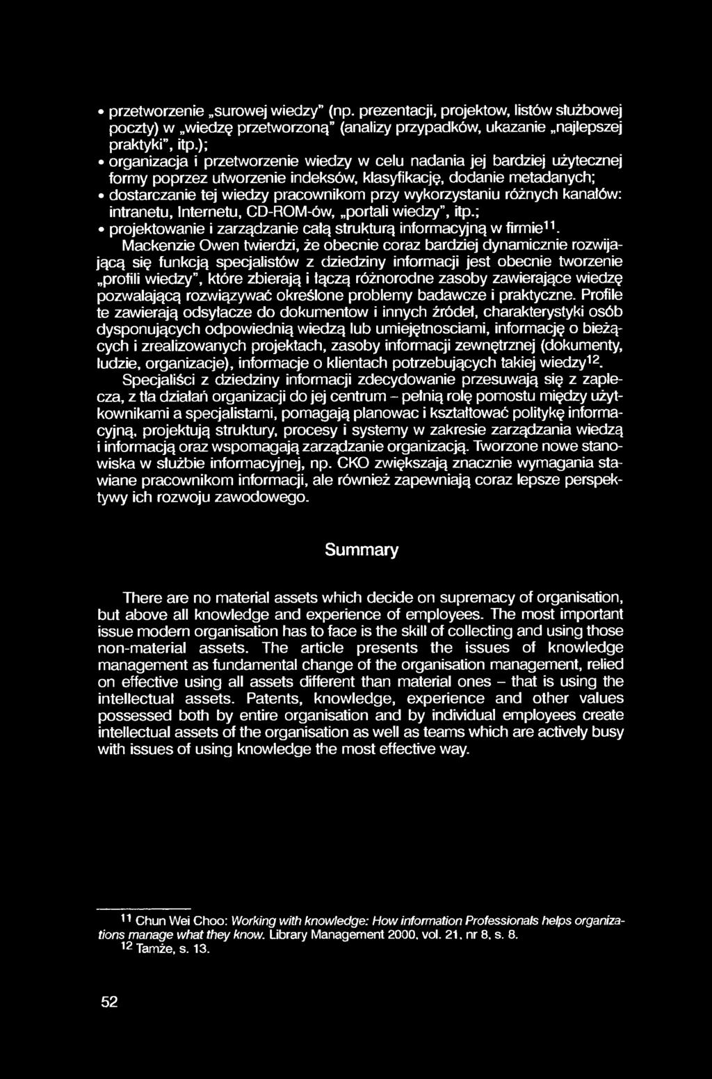 przetworzenie surowej wiedzy (np. prezentacji, projektów, listów służbowej poczty) w wiedzę przetworzoną (analizy przypadków, ukazanie najlepszej praktyki, itp.