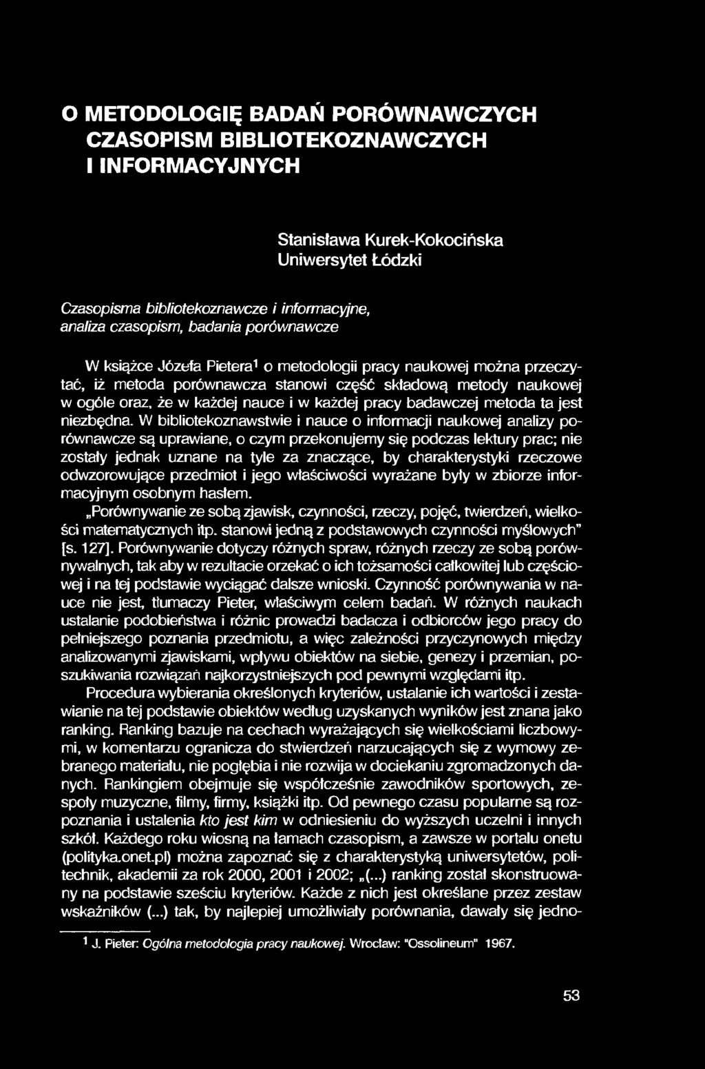 O METODOLOGIĘ BADAŃ PORÓWNAWCZYCH CZASOPISM BIBLIOTEKOZNAWCZYCH I INFORMACYJNYCH Stanisława Kurek-Kokocińska Uniwersytet Łódzki Czasopisma bibliotekoznawcze i informacyjne, analiza czasopism, badania