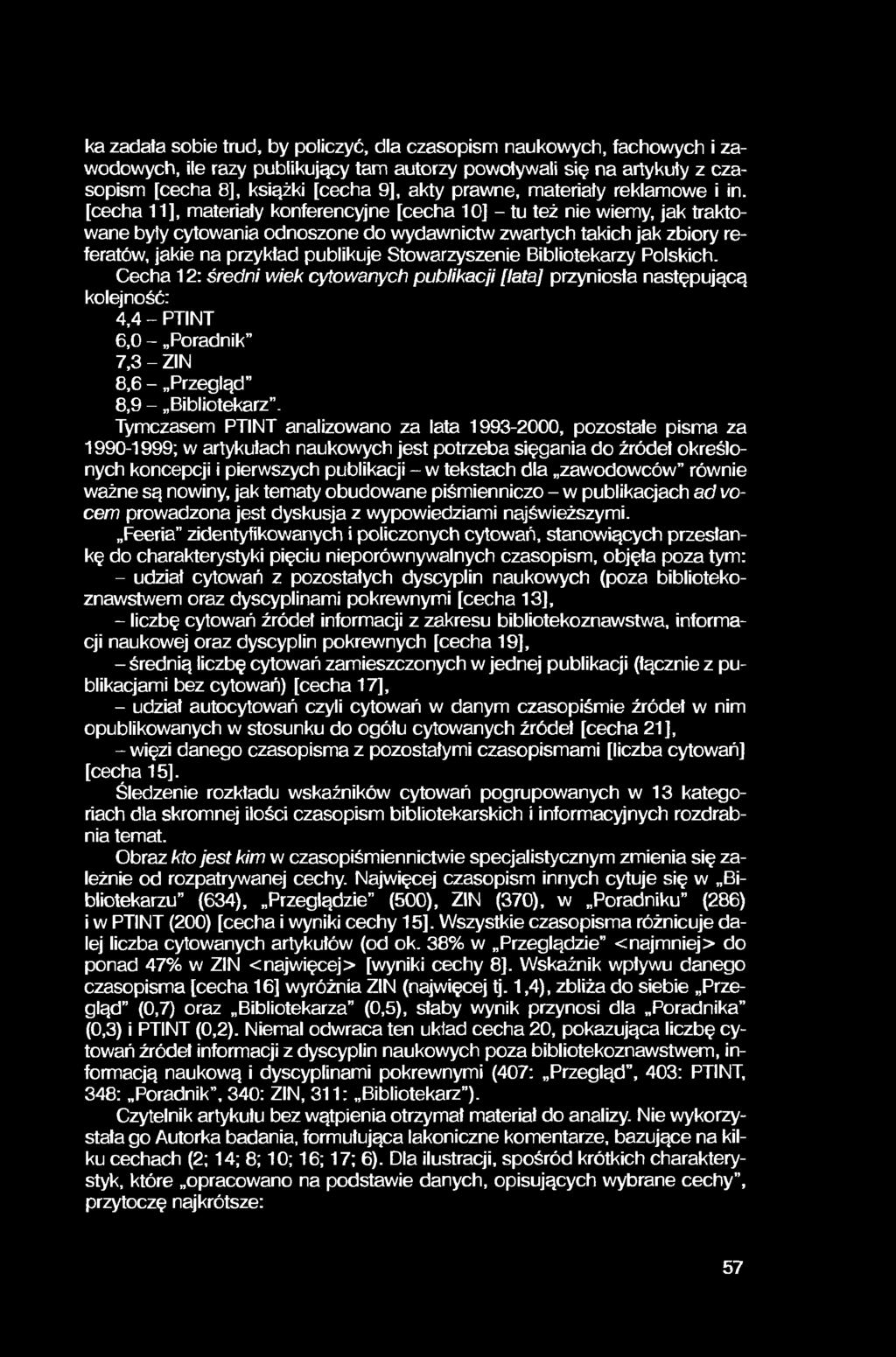 ka zadała sobie trud, by policzyć, dla czasopism naukowych, fachowych i zawodowych, ile razy publikujący tam autorzy powoływali się na artykuły z czasopism [cecha 8], książki [cecha 9], akty prawne,