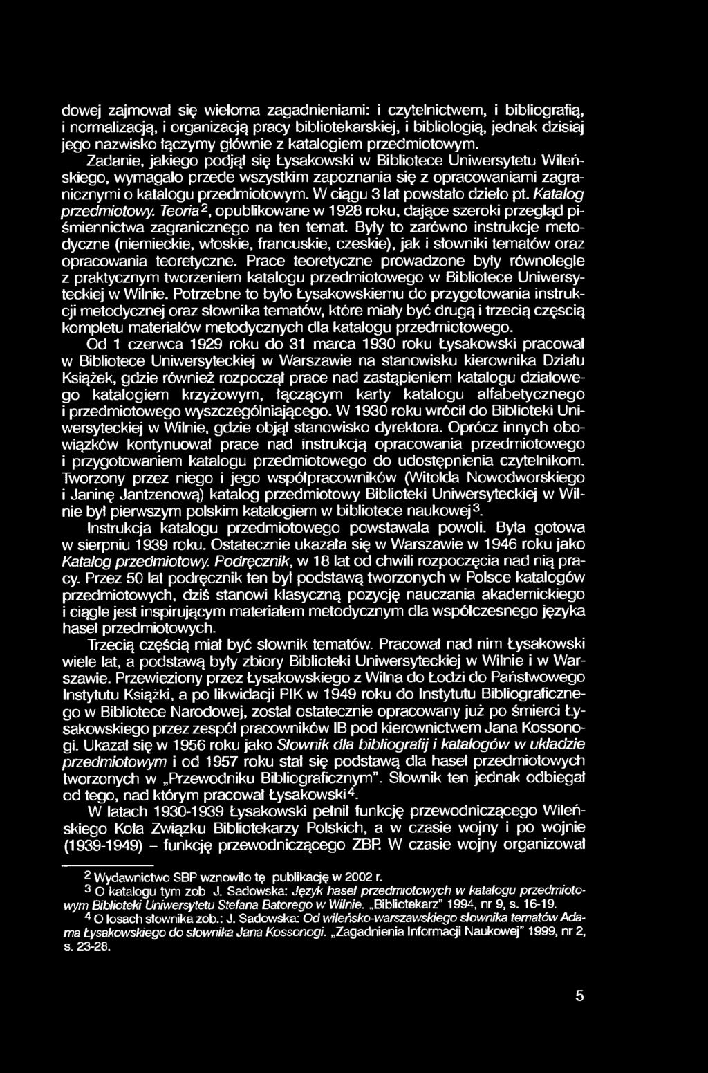 dowej zajmował się wieloma zagadnieniami: i czytelnictwem, i bibliografią, i normalizacją, i organizacją pracy bibliotekarskiej, i bibliologią, jednak dzisiaj jego nazwisko łączymy głównie z
