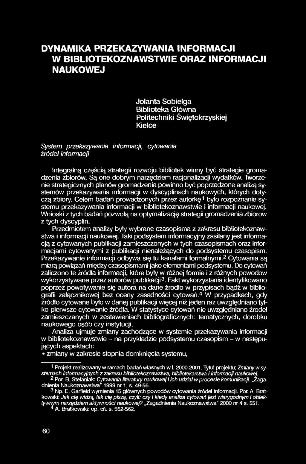 DYNAMIKA PRZEKAZYWANIA INFORMACJI W BIBLIOTEKOZNAWSTWIE ORAZ INFORMACJI NAUKOWEJ Jolanta Sobielga Biblioteka Główna Politechniki Świętokrzyskiej Kielce System przekazywania informacji, cytowania