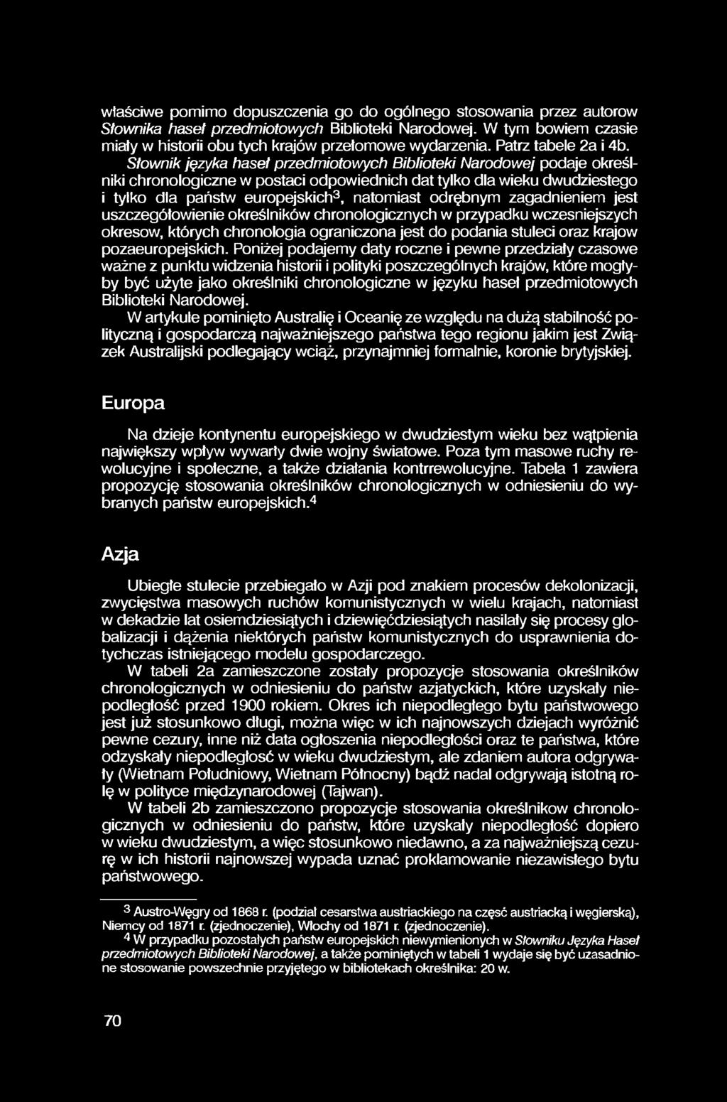 właściwe pomimo dopuszczenia go do ogólnego stosowania przez autorów Słownika haseł przedmiotowych Biblioteki Narodowej. W tym bowiem czasie miały w historii obu tych krajów przełomowe wydarzenia.