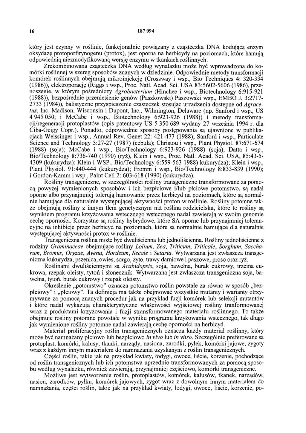 16 187 094 który jest czynny w roślinie, funkcjonalnie powiązany z cząsteczką DNA kodującą enzym oksydazę protoporfirynogenu (protox), jest oporna na herbicydy na poziomach, które hamują odpowiednią