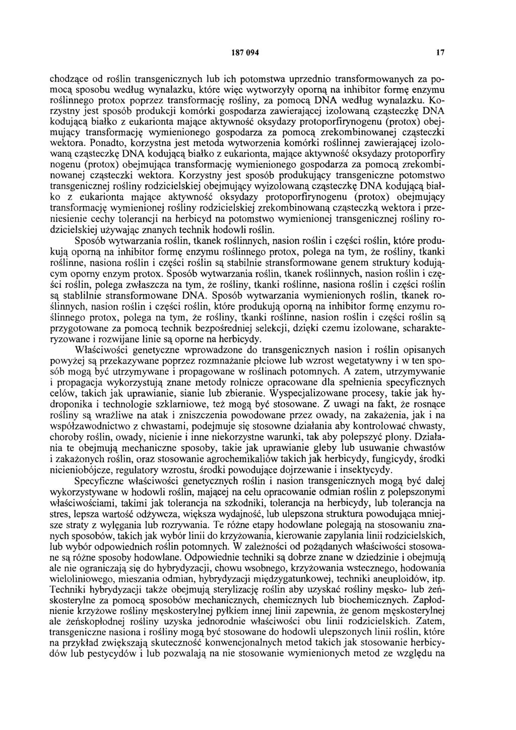 187 094 17 chodzące od roślin transgenicznych lub ich potomstwa uprzednio transformowanych za pomocą sposobu według wynalazku, które więc wytworzyły oporną na inhibitor formę enzymu roślinnego protox