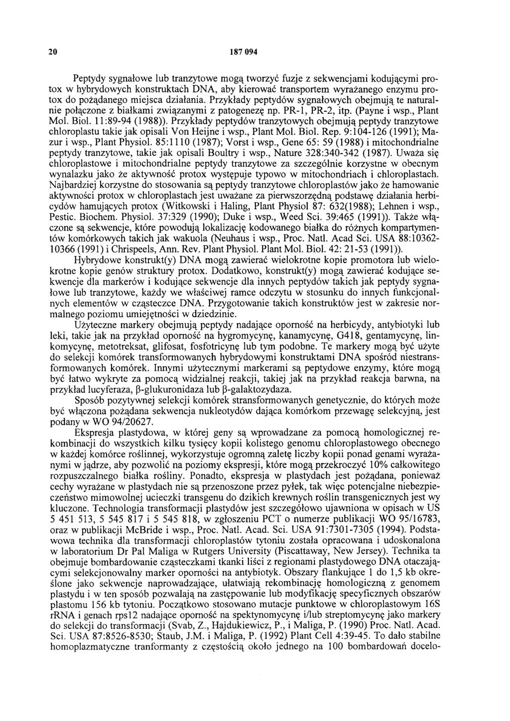 20 187 094 Peptydy sygnałowe lub tranzytowe mogą tworzyć fuzje z sekwencjami kodującymi protox w hybrydowych konstruktaćh DNA, aby kierować transportem wyrażanego enzymu protox do pożądanego miejsca
