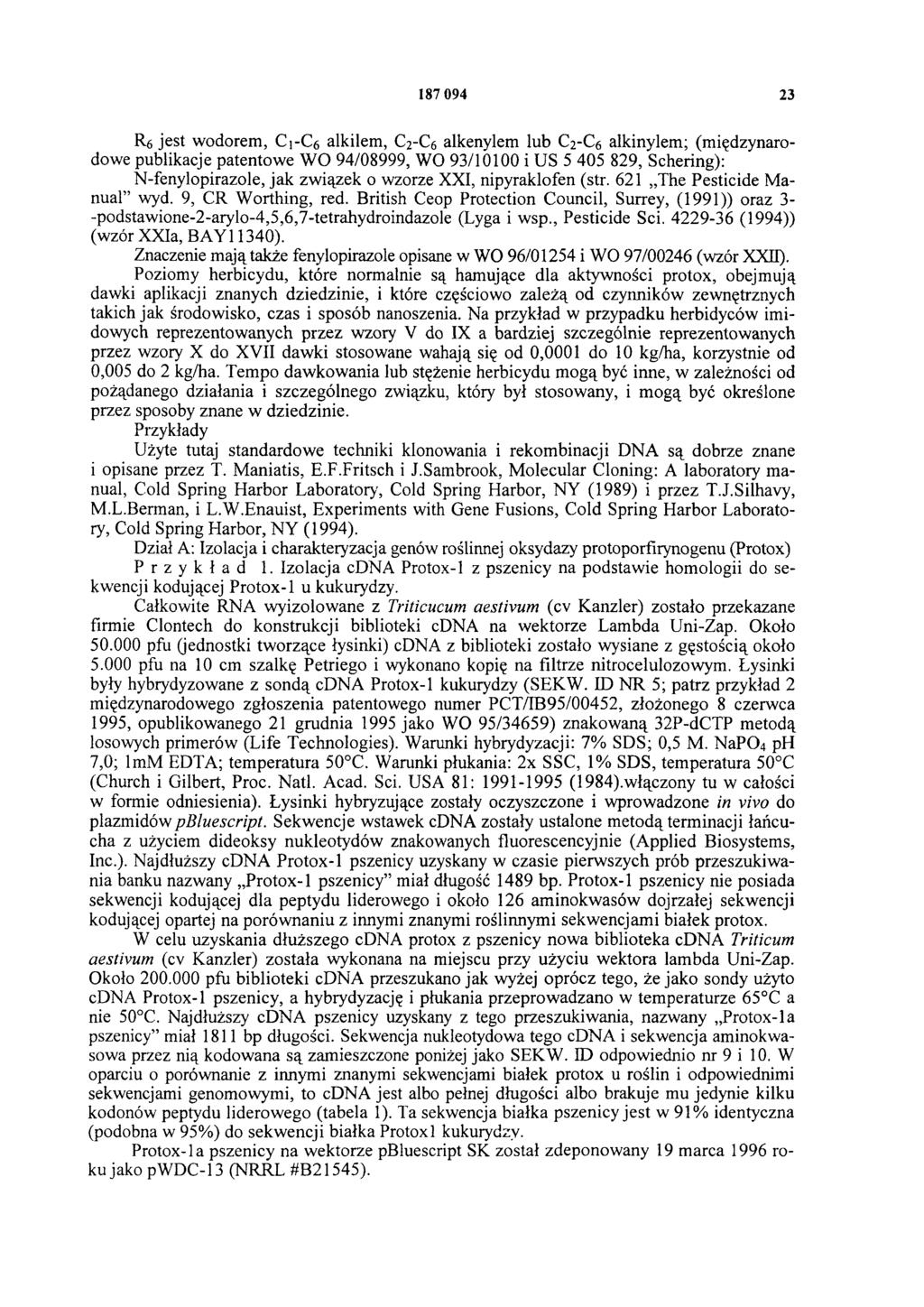 187 094 23 R6 jest wodorem, C 1-C6 alkilem, C2-C6 alkenylem lub C2-C6 alkinylem; (międzynarodowe publikacje patentowe WO 94/08999, WO 93/10100 i US 5 405 829, Schering): N-fenylopirazole, jak związek