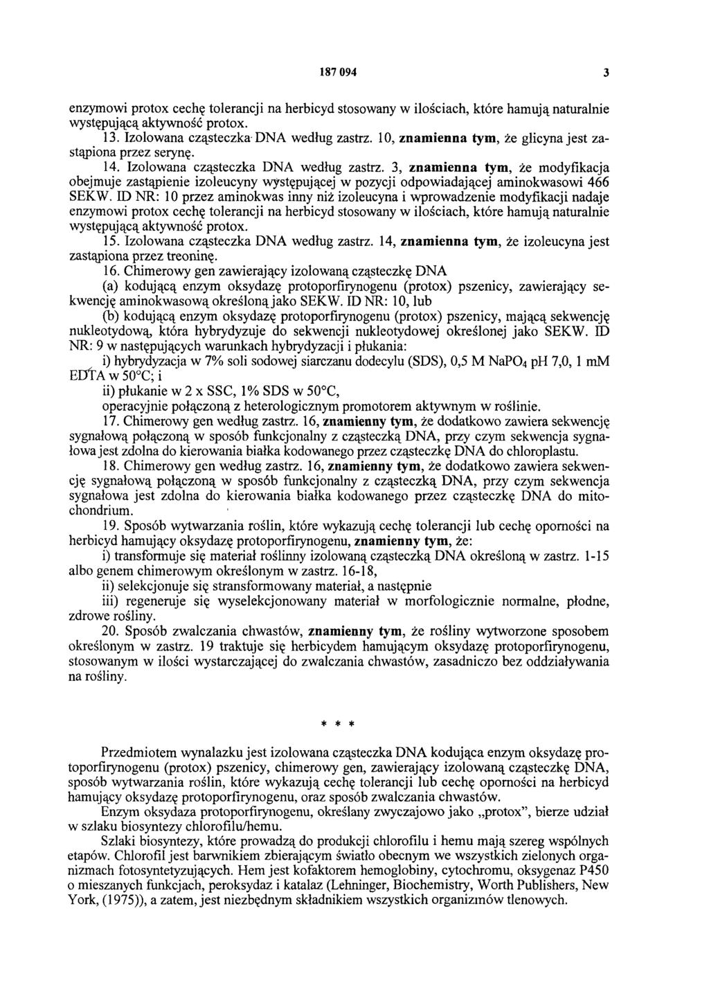187 094 3 enzymowi protox cechę tolerancji na herbicyd stosowany w ilościach, które hamują naturalnie występującą aktywność protox. 13. Izolowana cząsteczka DNA według zastrz.