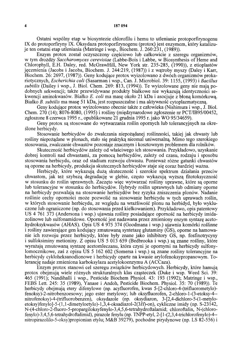 4 187 094 Ostatni wspólny etap w biosyntezie chlorofilu i hemu to utlenianie protoporfirynogenu IX do protoporfiryny IX.