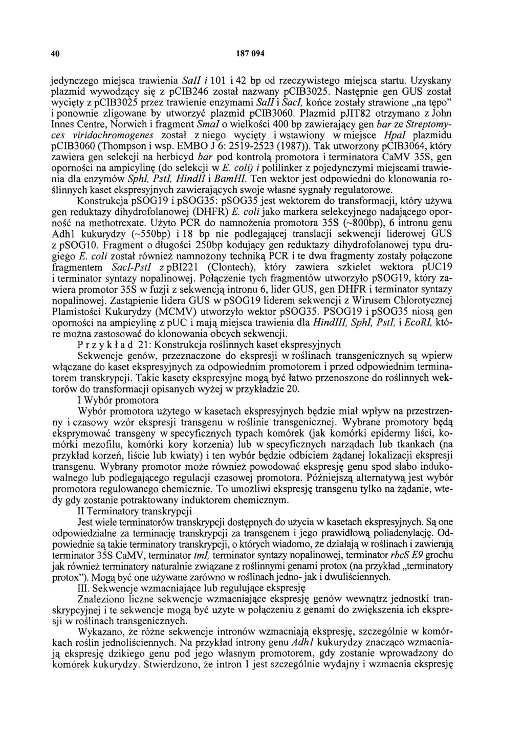 40 187 094 jedynczego miejsca trawienia Sall i 101 i 42 bp od rzeczywistego miejsca startu. Uzyskany plazmid wywodzący się z pcib246 został nazwany pcib3025.