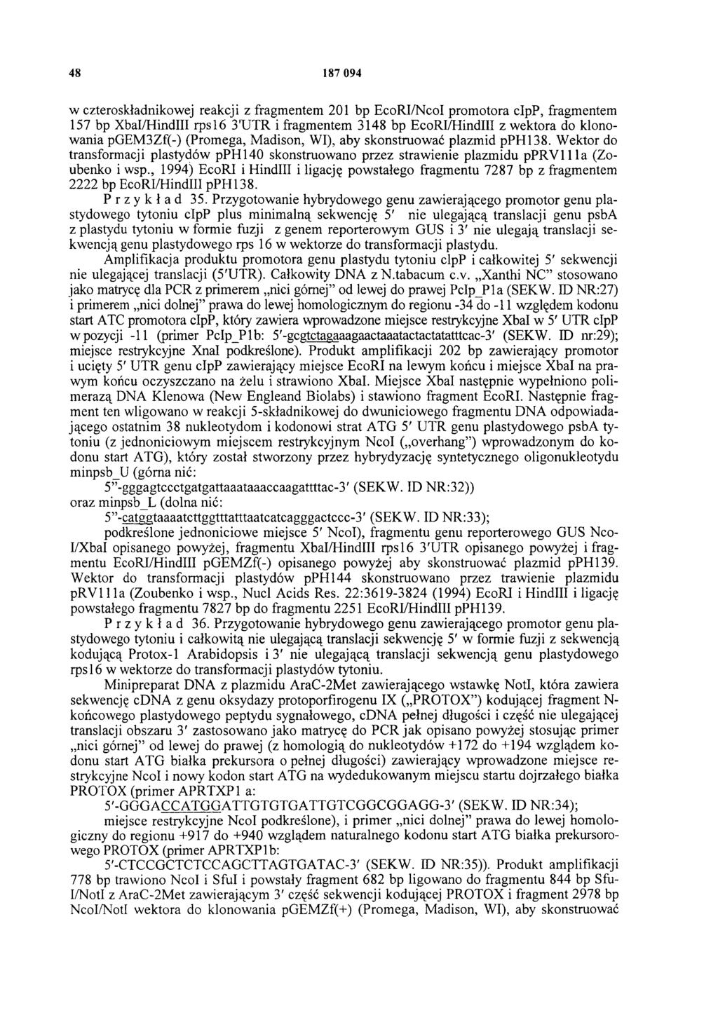 48 187 094 w czteroskładnikowej reakcji z fragmentem 201 bp EcoRI/Ncol promotora cipp, fragmentem 157 bp XbaI/HindIII rps 16 3'UTR i fragmentem 3148 bp EcoRI/HindIII z wektora do klonowania