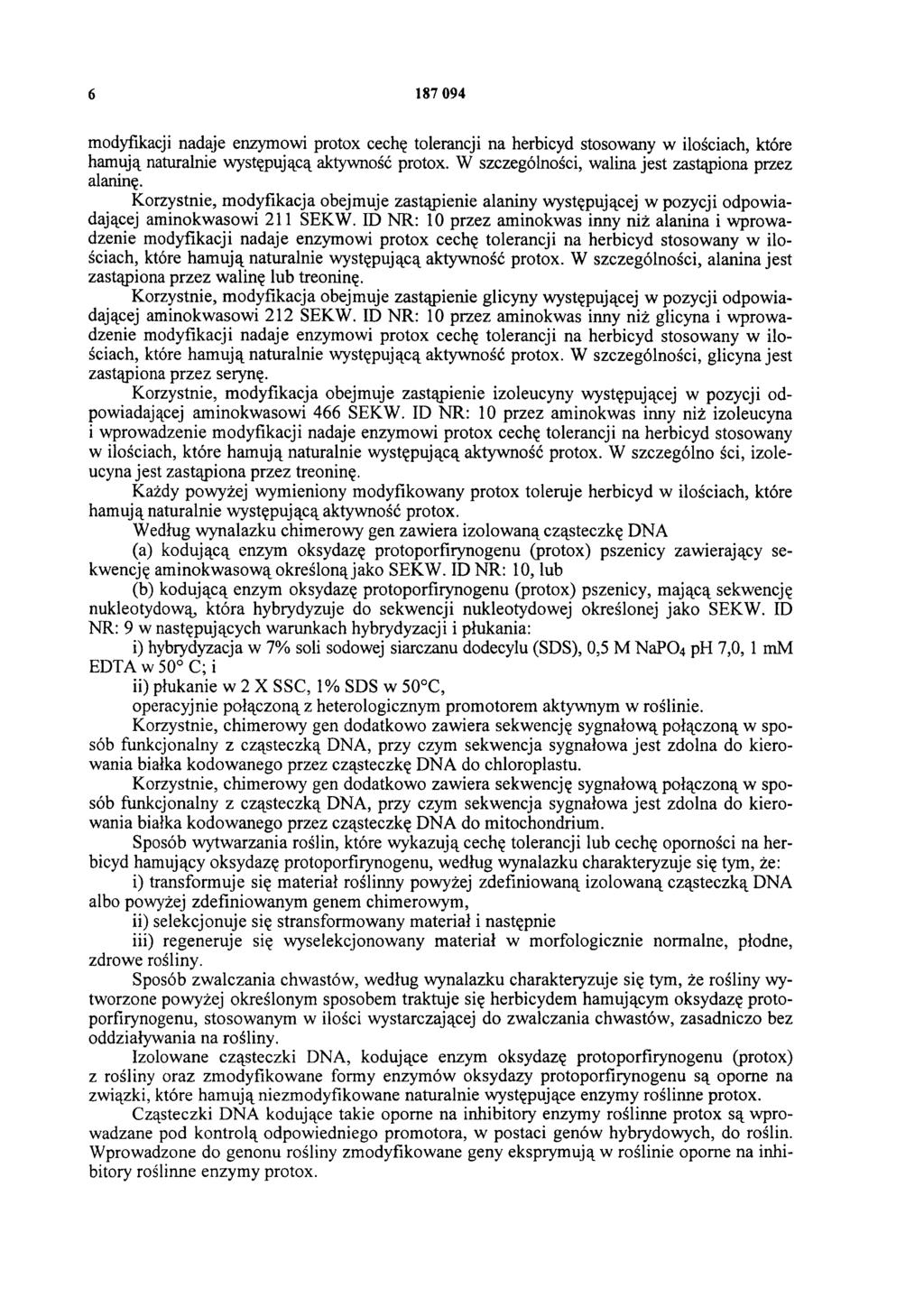 6 187 094 modyfikacji nadaje enzymowi protox cechę tolerancji na herbicyd stosowany w ilościach, które hamują naturalnie występującą aktywność protox.
