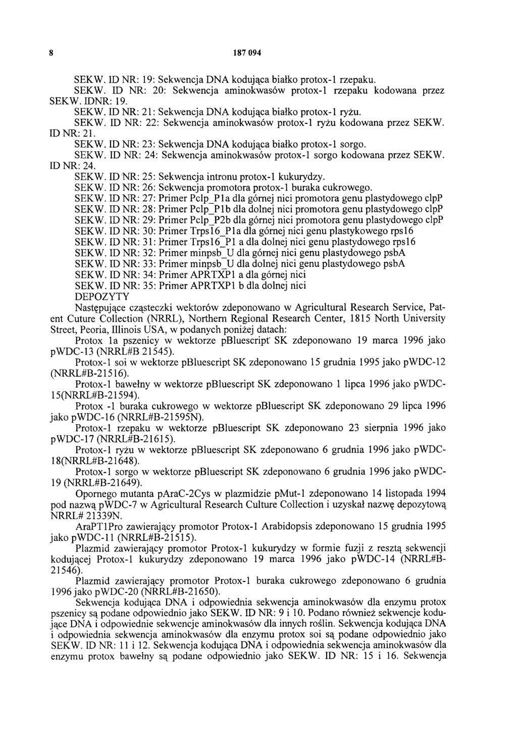 8 187 094 SEKW. ID NR: 19: Sekwencja DNA kodująca białko protox-l rzepaku. SEKW. ID NR: 20: Sekwencja aminokwasów protox-l rzepaku kodowana przez SEKW. IDNR: 19. SEKW. ID NR: 21: Sekwencja DNA kodująca białko protox-1 ryżu.