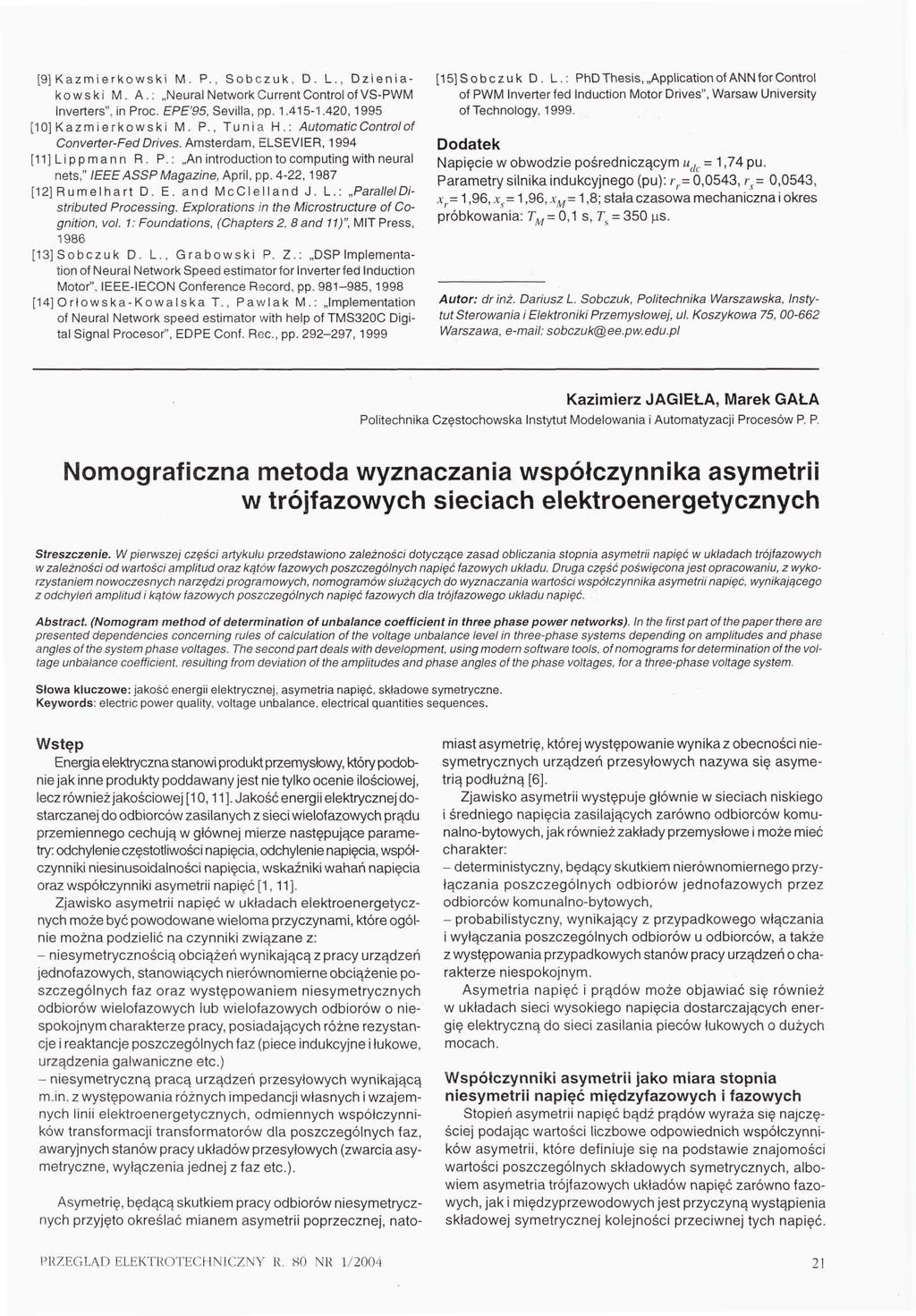 [9] Kazmerkowsk M. P., Sobczuk, D. L., Dzenakowsk M. A.: Neural NetworkCurrentControlofVS-PWM Irwerters", n Proc. EPE'95, Sevlla, pp. 1.415-1.420,1995 [10] Kazmerkowsk M. P., Tuna H.