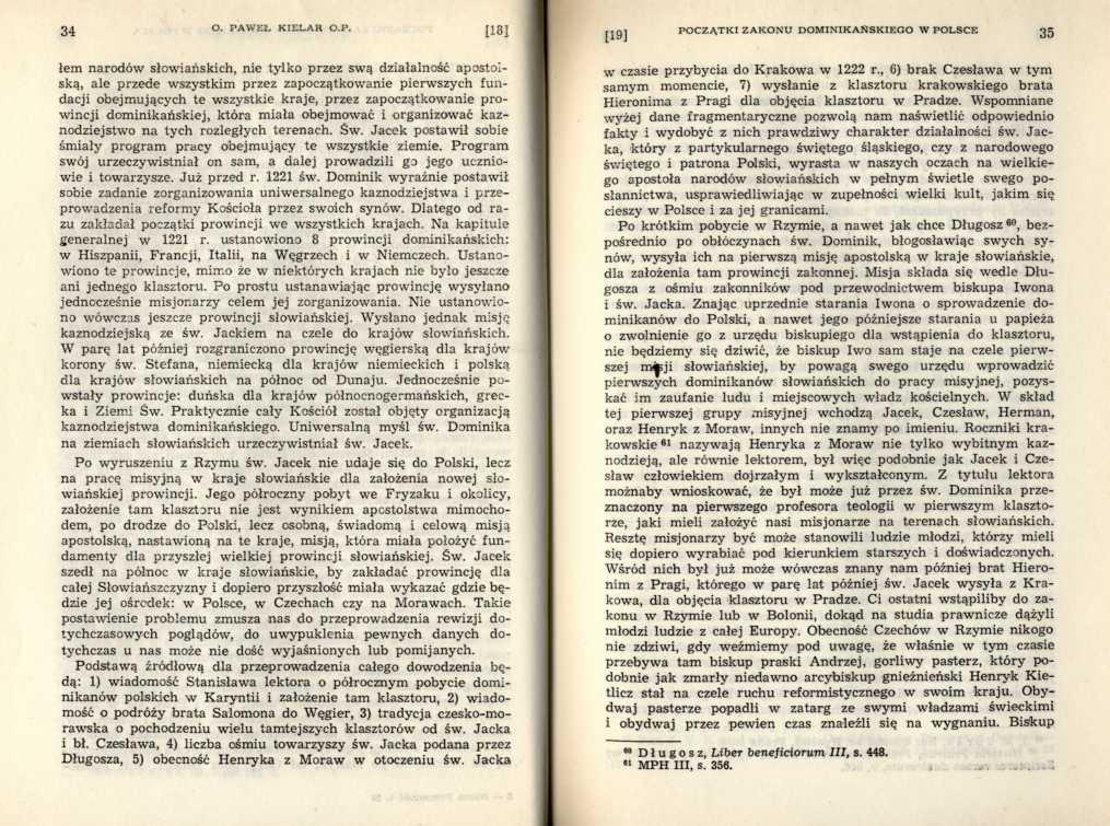 łem narodów słowiańskich, nie tylko przez swą działalność apostolską, ale przede wszystkim przez zapoczątkowanie pierw szych fu n dacji obejm ujących te wszystkie kraje, przez zapoczątkowanie prow