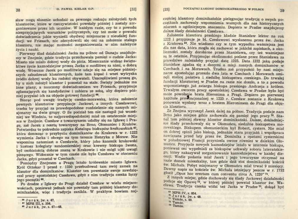 sław mogą słusznie uchodzić za pewnego rodzaju założycieli tych klasztorów, które w rzeczywistości pow stały później i zostały zorganizowane przez ich uczniów.