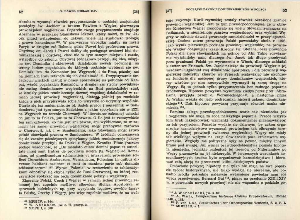 Abraham wysunął również przypuszczenie o osobistej znajomości pomiędzy św. Jackiem a bratem Paw łem z W ęgier, pierwszym prowincjałem węgierskim.