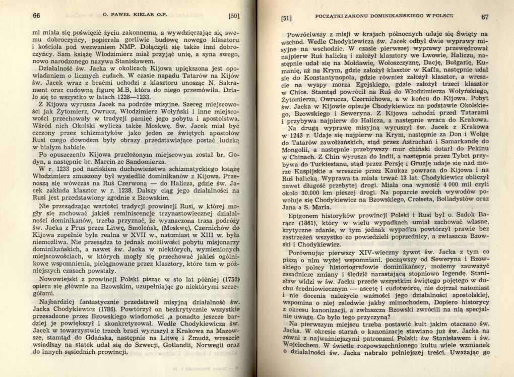 mi m iała się poświęcić życiu zakonnem u, a wywdzięczając się sw e mu dobroczyńcy, popierała gorliwie budowę nowego klasztoru i kościoła pod wezwaniem NMP. Dołączyli się także inni dobroczyńcy.