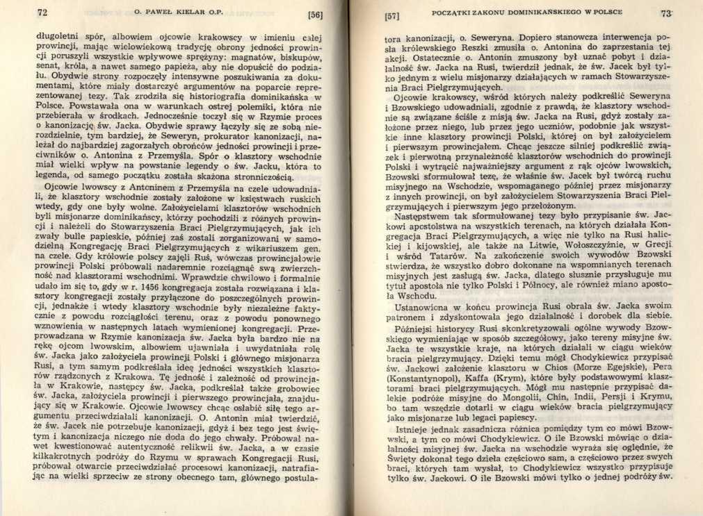 długoletni spór, albowiem ojcowie krakowscy w imieniu całej prowincji, mając w ielow iekow ą tradycję obrony jedności prow incji poruszyli wszystkie w pływ ow e sprężyny: magnatów, biskupów, senat,