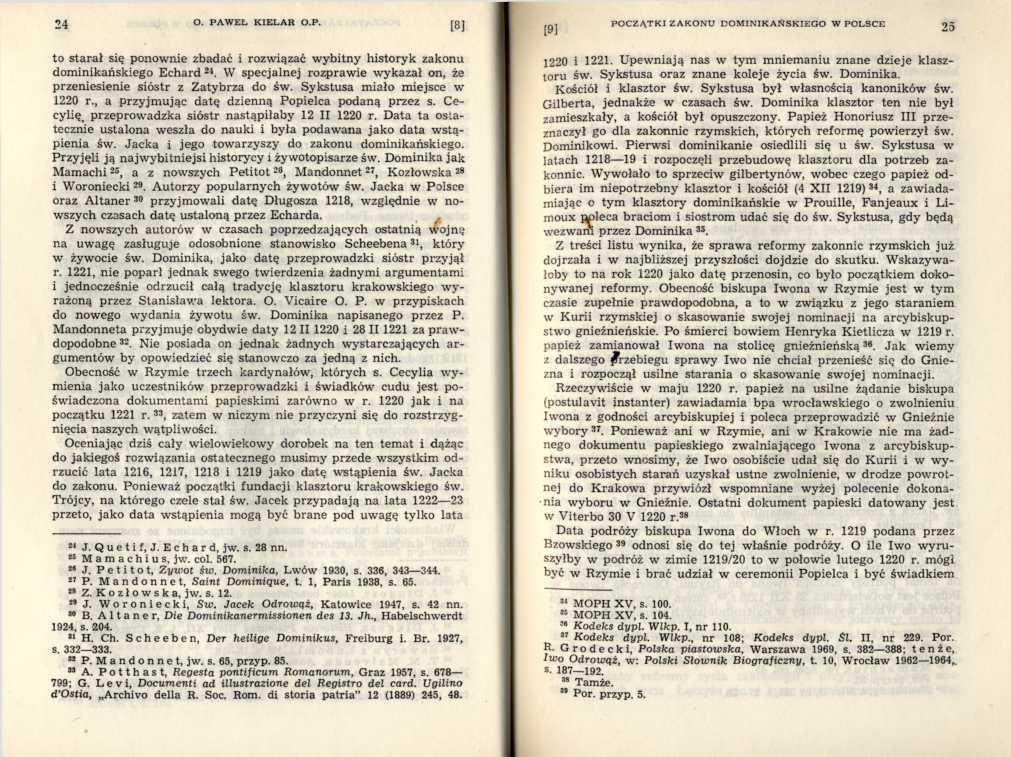 to starał się ponownie zbadać i rozwiązać wybitny historyk zakonu dominikańskiego Echard 24. W specjalnej rozprawie wykazał on, że przeniesienie sióstr z Zatybrza do św.