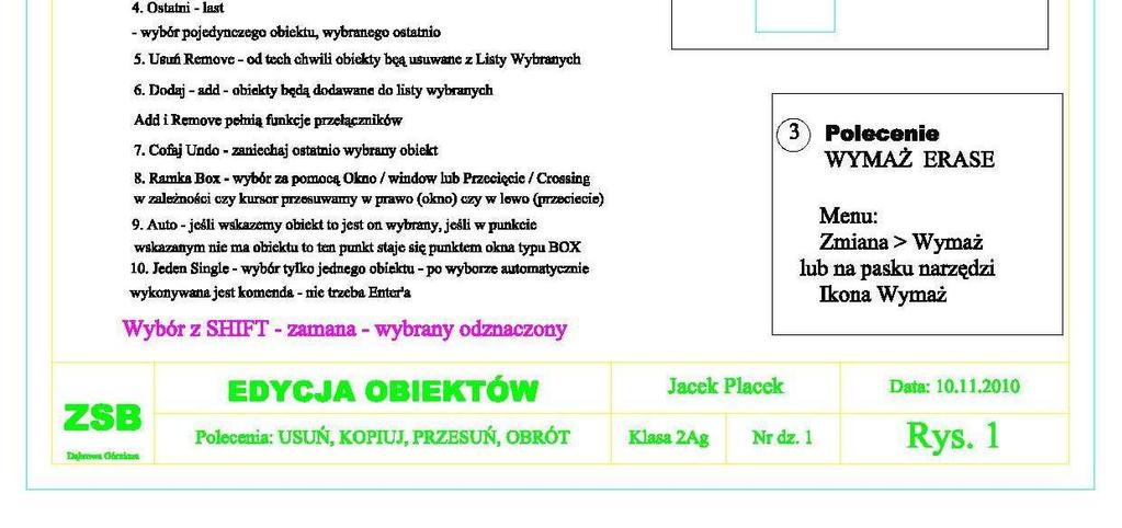 MODYFIKACJA OBIEKTÓW W AUTOCADzie Wybór obiektów do modyfikacji Wybór bezpośredni, okno, przecięcie, poprzednie (z ostatniej komendy), ostatni (jeden ostatni), Ramka, Auto (1 obiekt lub, jeśli nie
