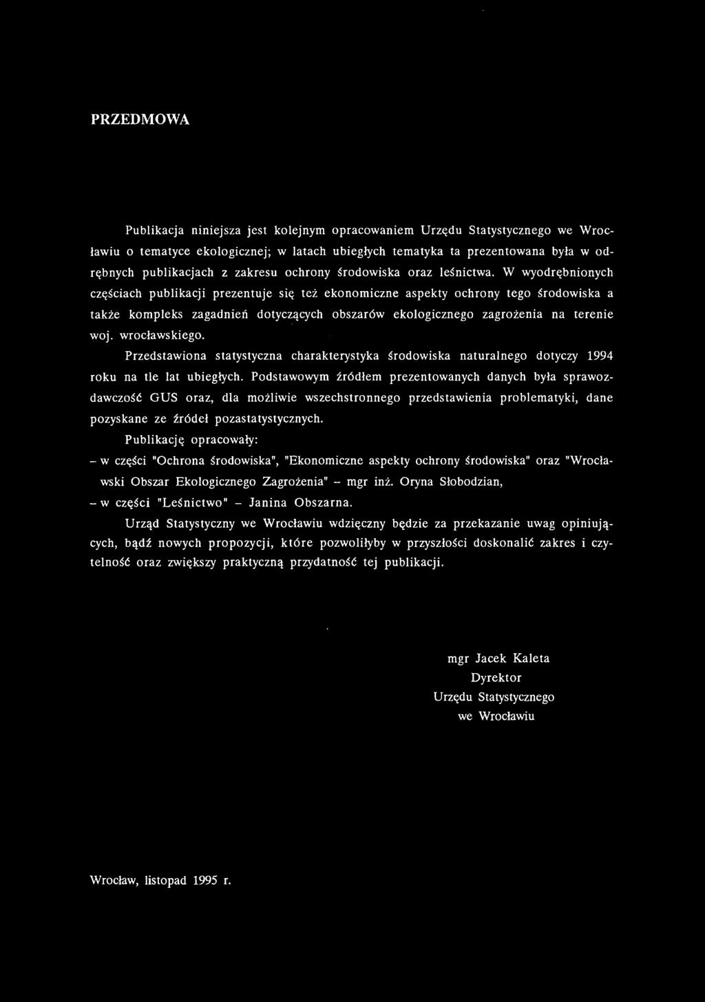 Podstawowym źródłem prezentowanych danych była sprawozdawczość GUS oraz, dla możliwie wszechstronnego przedstawienia problematyki, dane pozyskane ze źródeł pozastatystycznych.