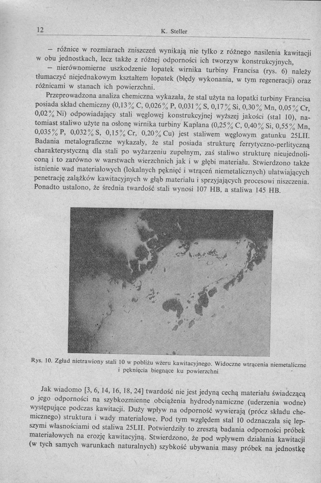 K. 12 Steller - rżnice w rozmiarach zniszcz wynikaj nie tylko z rnego nasilenia kawitacji w obu jednostkach, lecz take z ronej odpornociich tworzyw konstrukcyjnych, * nierwnomierne uszkodzenie opatek