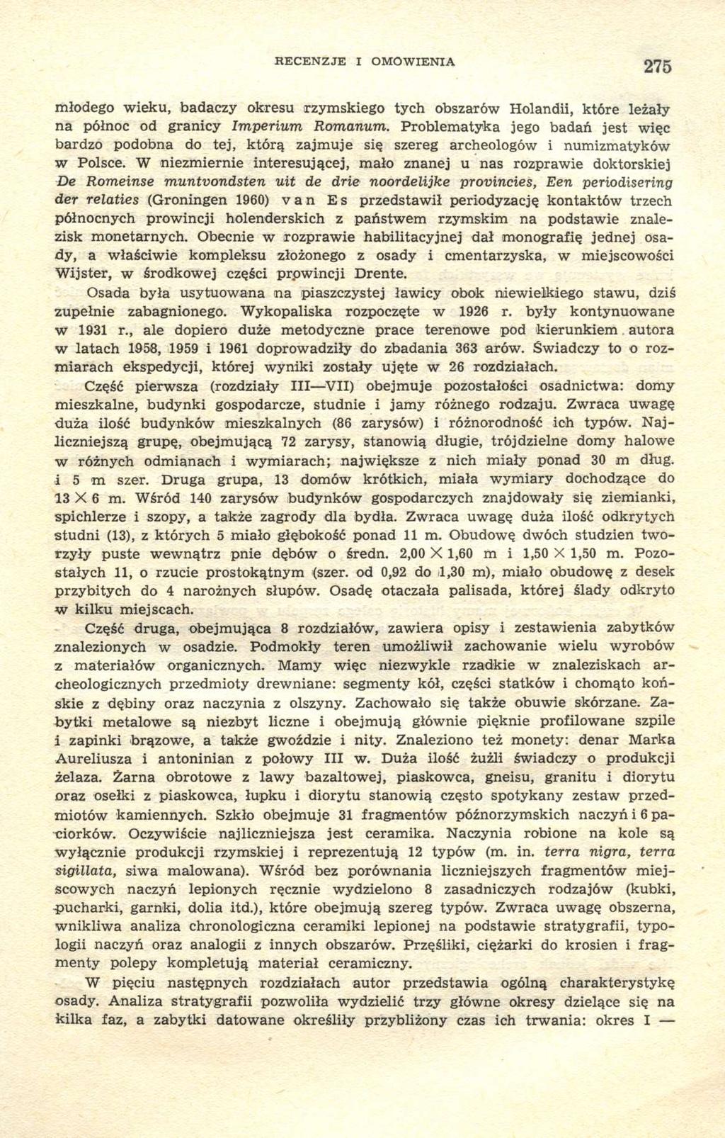 RECENZJE I OMÓWIENIA 275 młodego wieku, badaczy okresu rzymskiego tych obszarów Holandii, które leżały na północ od granicy Imperium Romanum.
