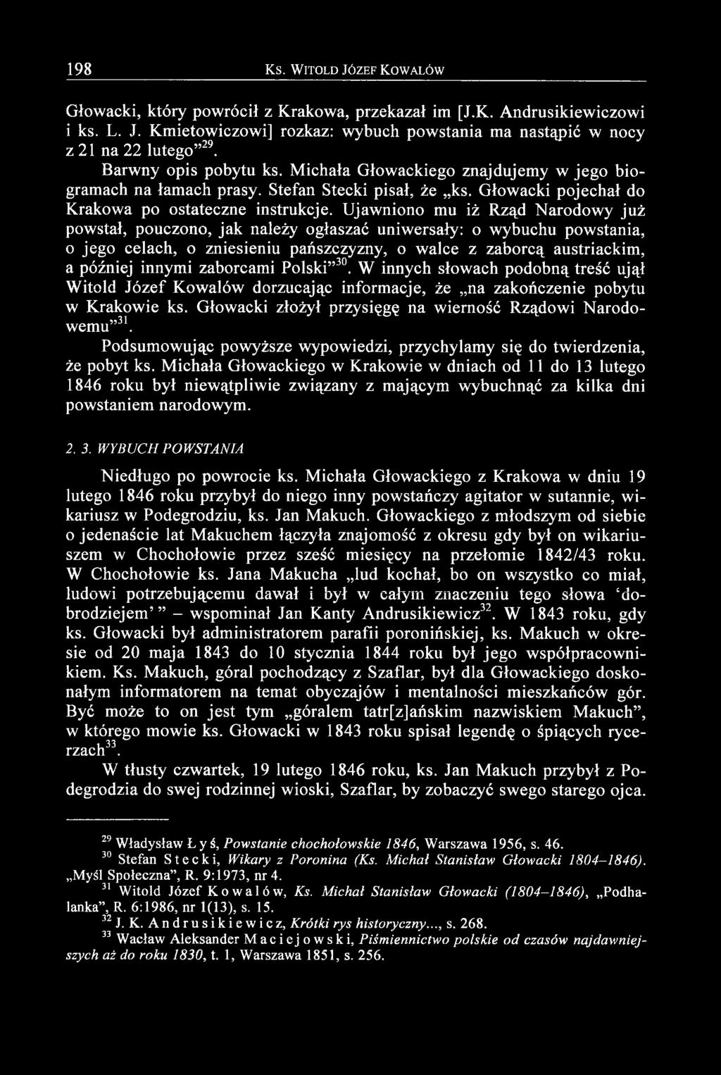 Ujawniono mu iż Rząd Narodowy już powstał, pouczono, jak należy ogłaszać uniwersały: o wybuchu powstania, o jego celach, o zniesieniu pańszczyzny, o walce z zaborcą austriackim, a później innymi