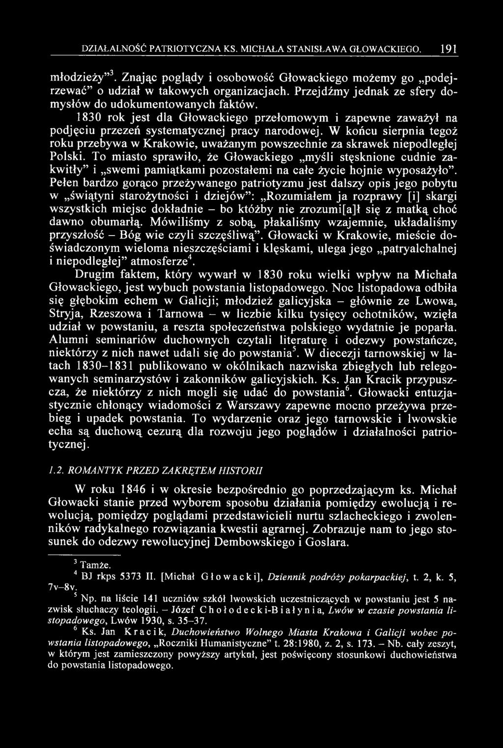 W końcu sierpnia tegoż roku przebywa w Krakowie, uważanym powszechnie za skrawek niepodległej Polski.