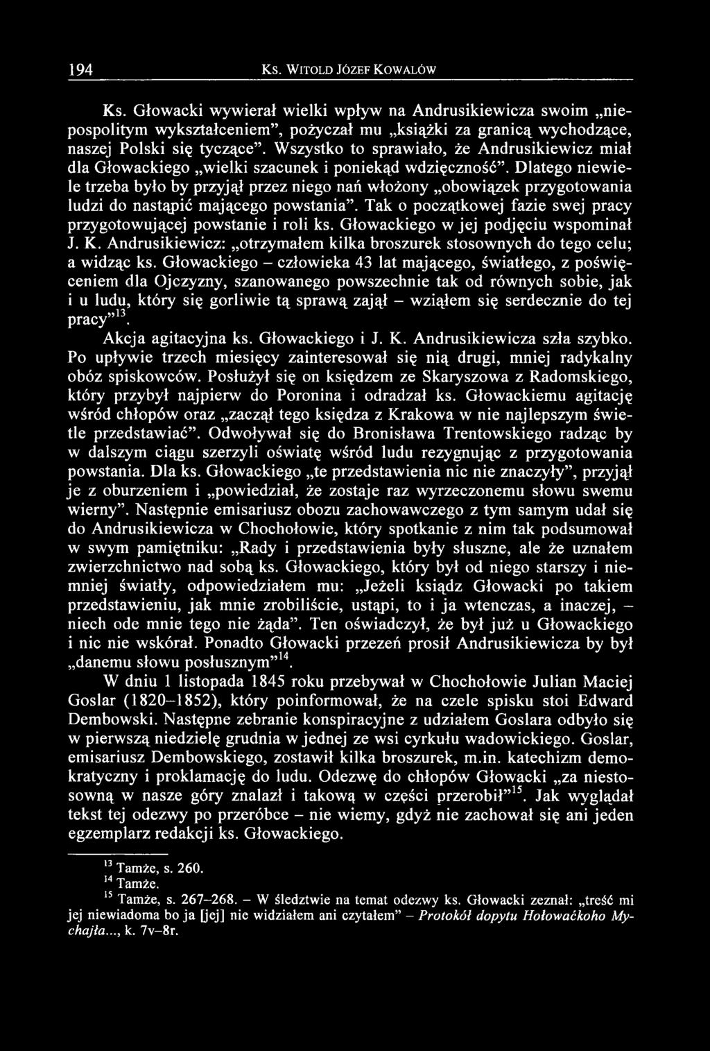 Dlatego niewiele trzeba było by przyjął przez niego nań włożony obowiązek przygotowania ludzi do nastąpić mającego powstania. Tak o początkowej fazie swej pracy przygotowującej powstanie i roli ks.