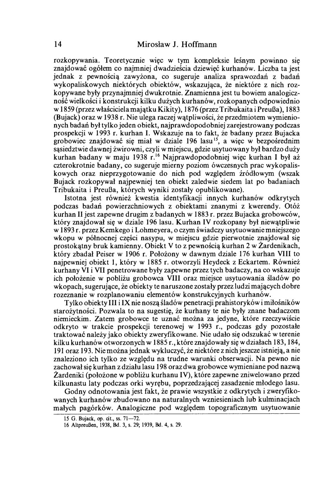 14 Mirosław J. Hoffmann rozkopywania. Teoretycznie więc w tym kompleksie leśnym powinno się znajdować ogółem co najmniej dwadzieścia dziewięć kurhanów.