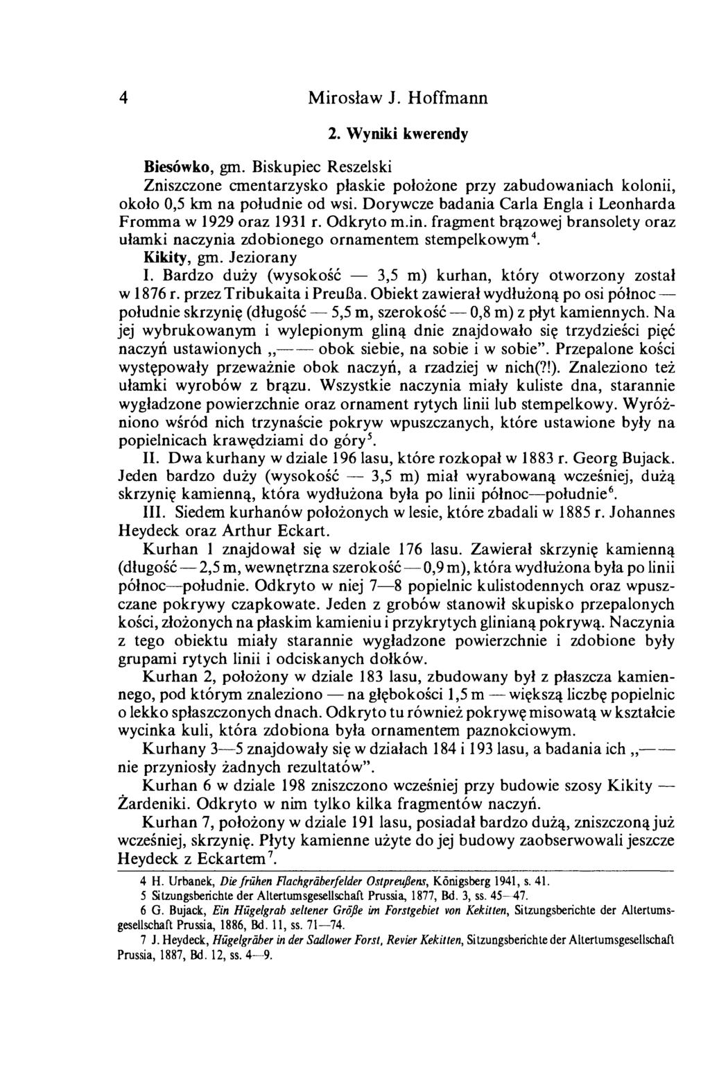 4 Mirosław J. Hoffmann 2. Wyniki kwerendy Biesówko, gm. Biskupiec Reszelski Zniszczone cmentarzysko płaskie położone przy zabudowaniach kolonii, około 0,5 km na południe od wsi.