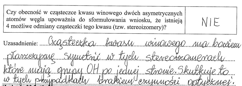 22 Sprawozdanie z egzaminu maturalnego 2017 Przykład 18. Odpowiedzi zdających nie zawierały koniecznego elementu (odniesienia się do jednej z form kwasu winowego izomeru mezo).