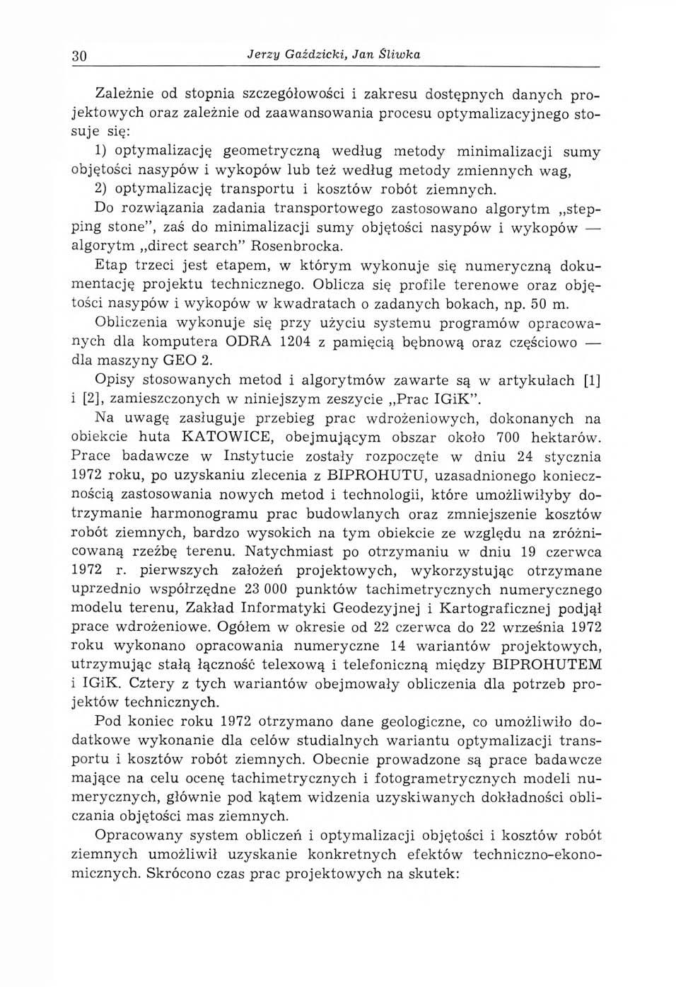 30 Jerzy Gaździcki, Jan Śliwka Zależnie od stopnia szczegółowości i zakresu dostępnych danych projektow ych oraz zależnie od zaaw ansow ania procesu optym alizacyjnego stosuje się: 1) optymalizację