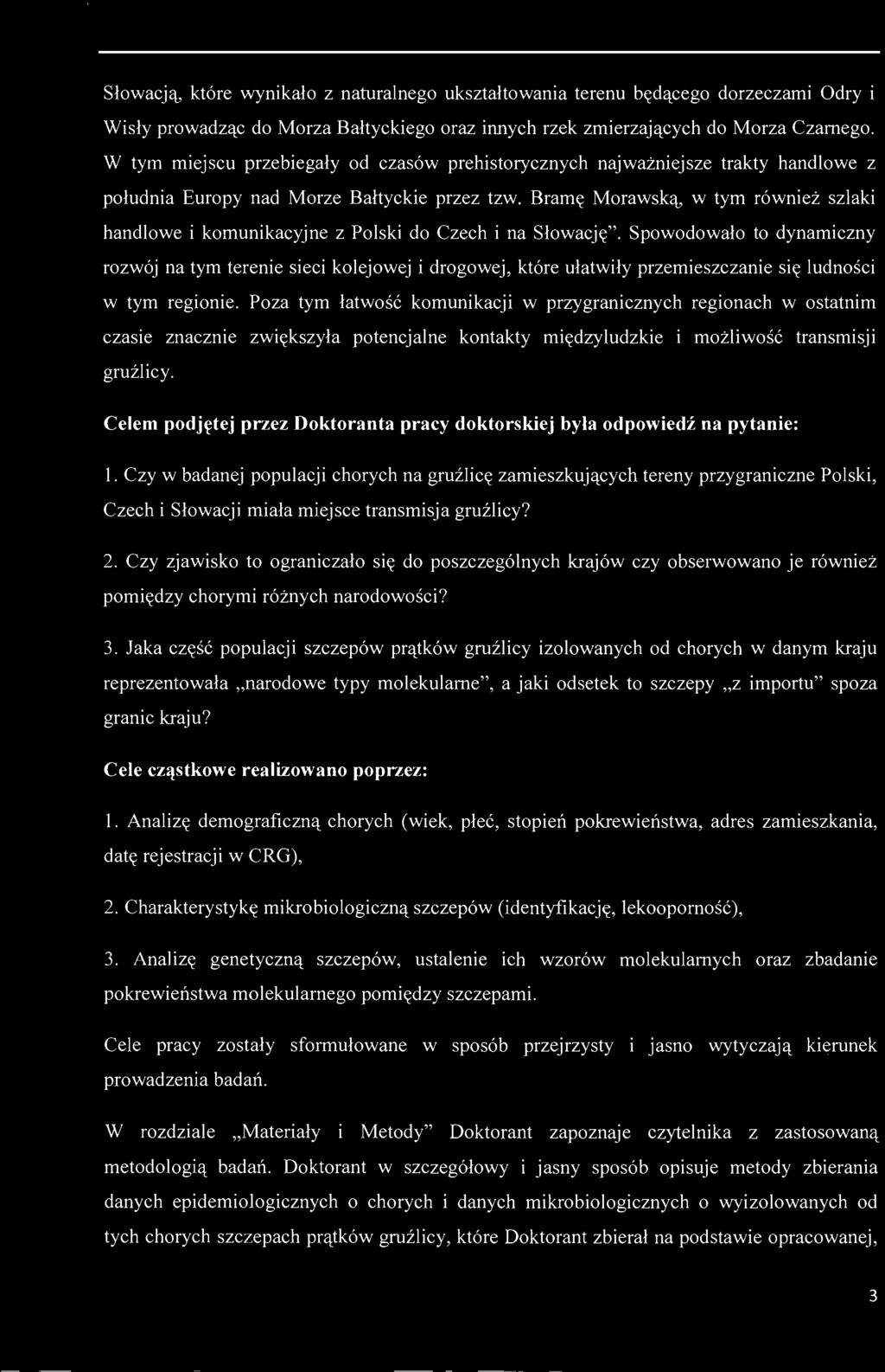 Słowacją, które wynikało z naturalnego ukształtowania terenu będącego dorzeczami Odry i Wisły prowadząc do Morza Bałtyckiego oraz innych rzek zmierzających do Morza Czarnego.