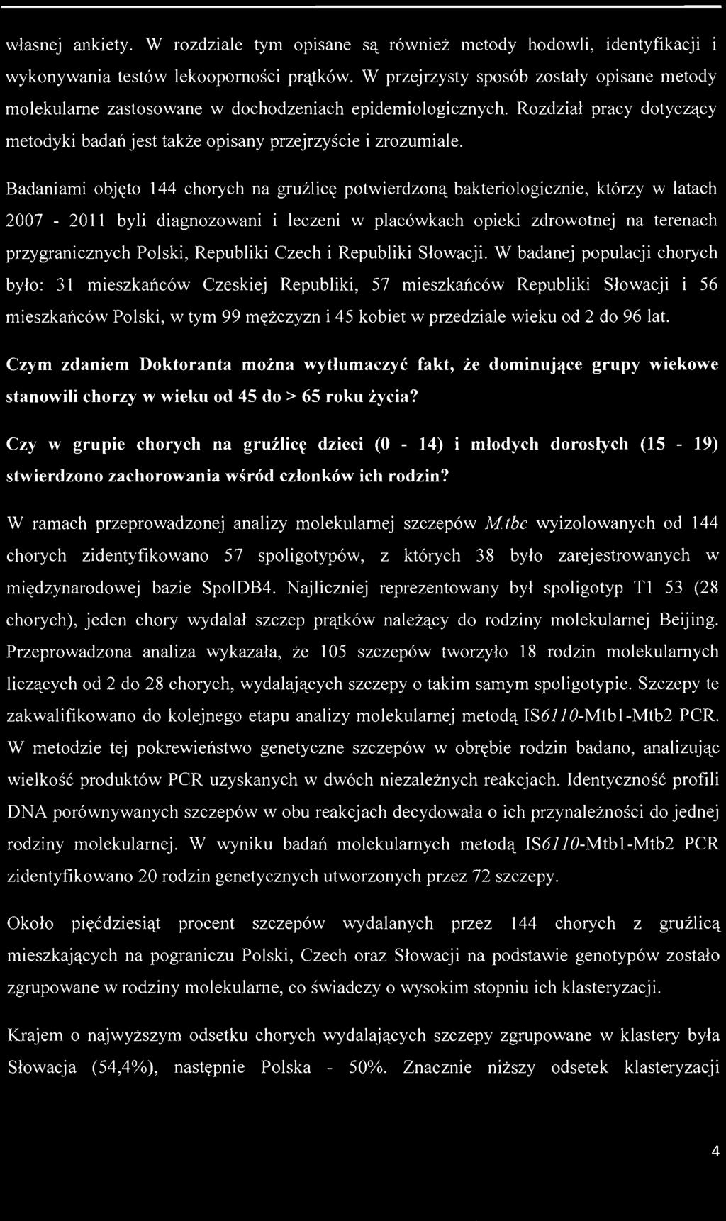 / własnej ankiety. W rozdziale tym opisane są również metody hodowli, identyfikacji i wykonywania testów lekooporności prątków.