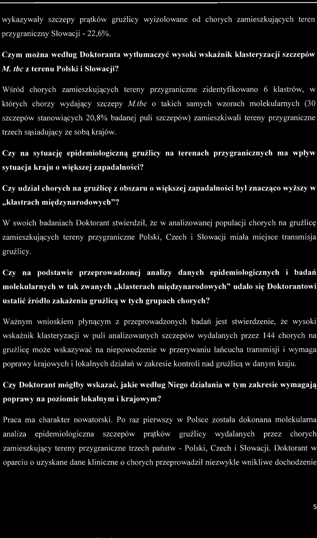 wykazywały szczepy prątków gruźlicy wyizolowane od chorych zamieszkujących teren przygraniczny Słowacji - 22,6%. Czym można według Doktoranta wytłumaczyć wysoki wskaźnik klasteryzacji szczepów M.
