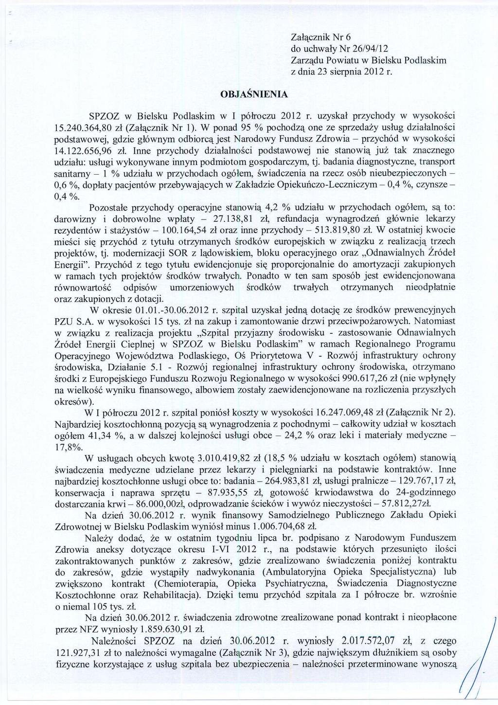 Załącznik Nr 6 OBJAŚNIENIA SPZOZ w Bielsku Podlaskim w I półroczu 2012 r. uzyskał przychody w wysokości 15.240.364,80 zł (Załącznik Nr 1).