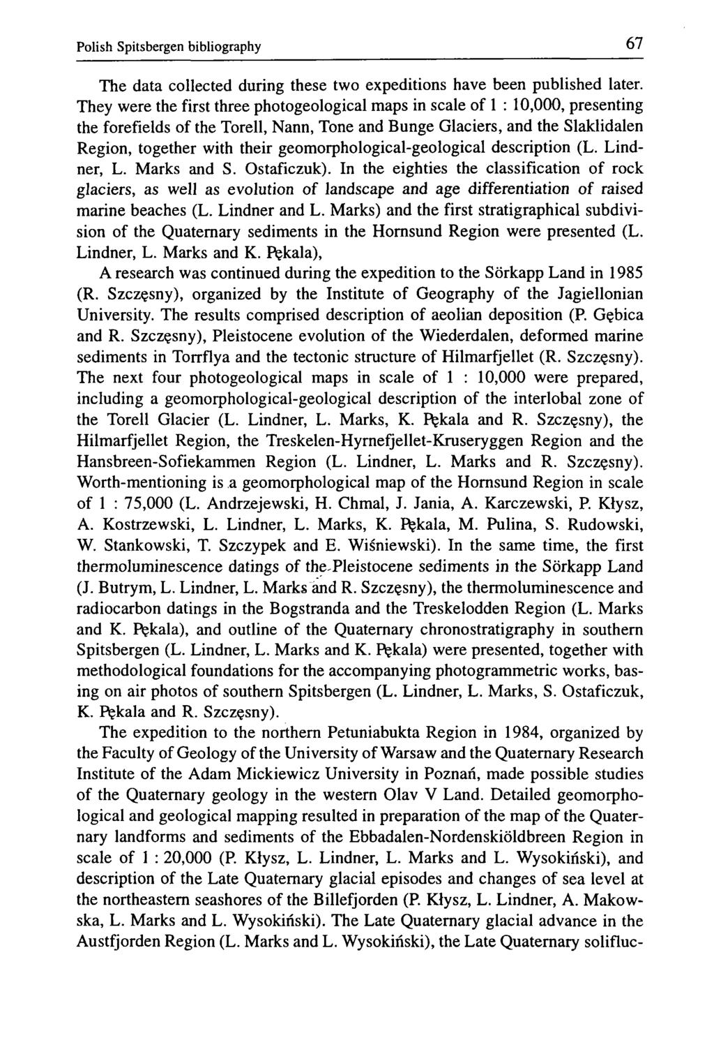 Polish Spitsbergen bibliography 67 The data collected during these two expeditions have been published later.