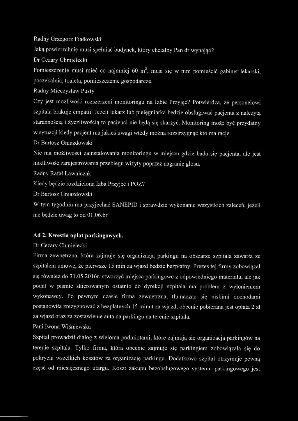 Radny Mieczysław Pusty Czy jest możliwość rozszerzeni monitoringu na Izbie Przyjęć? Potwierdza, że personelowi szpitala brakuje empatii.