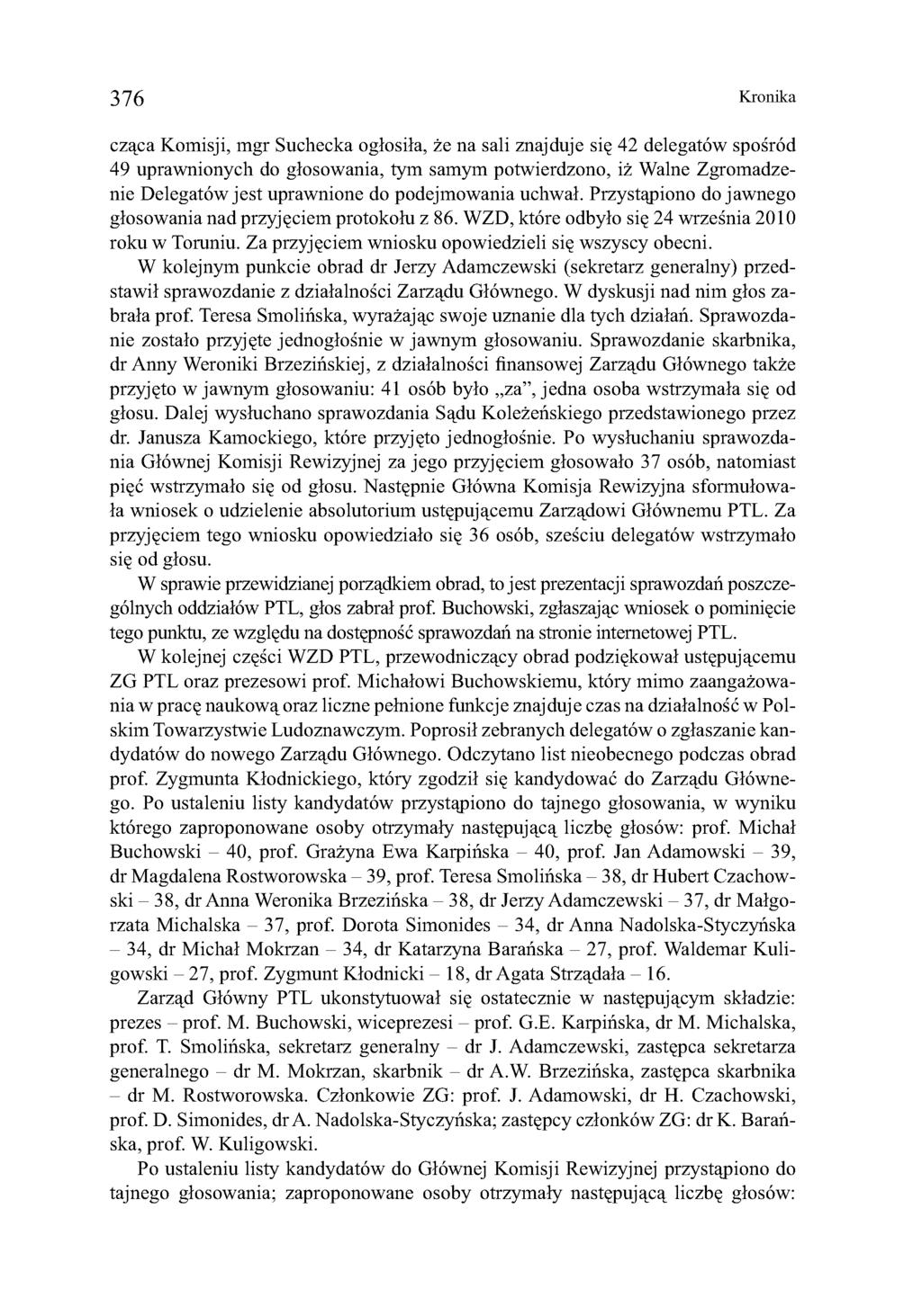 376 Kronika cząca Komisji, mgr Suchecka ogłosiła, że na sali znajduje się 42 delegatów spośród 49 uprawnionych do głosowania, tym samym potwierdzono, iż Walne Zgromadzenie Delegatów jest uprawnione