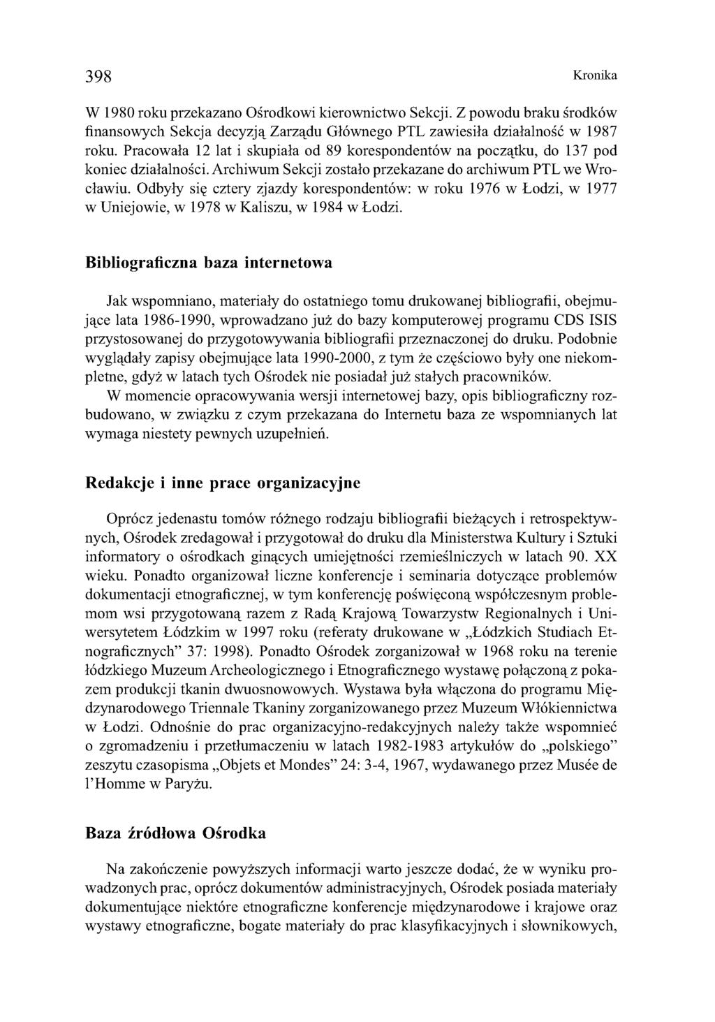 398 Kronika W 1980 roku przekazano Ośrodkowi kierownictwo Sekcji. Z powodu braku środków finansowych Sekcja decyzją Zarządu Głównego PTL zawiesiła działalność w 1987 roku.