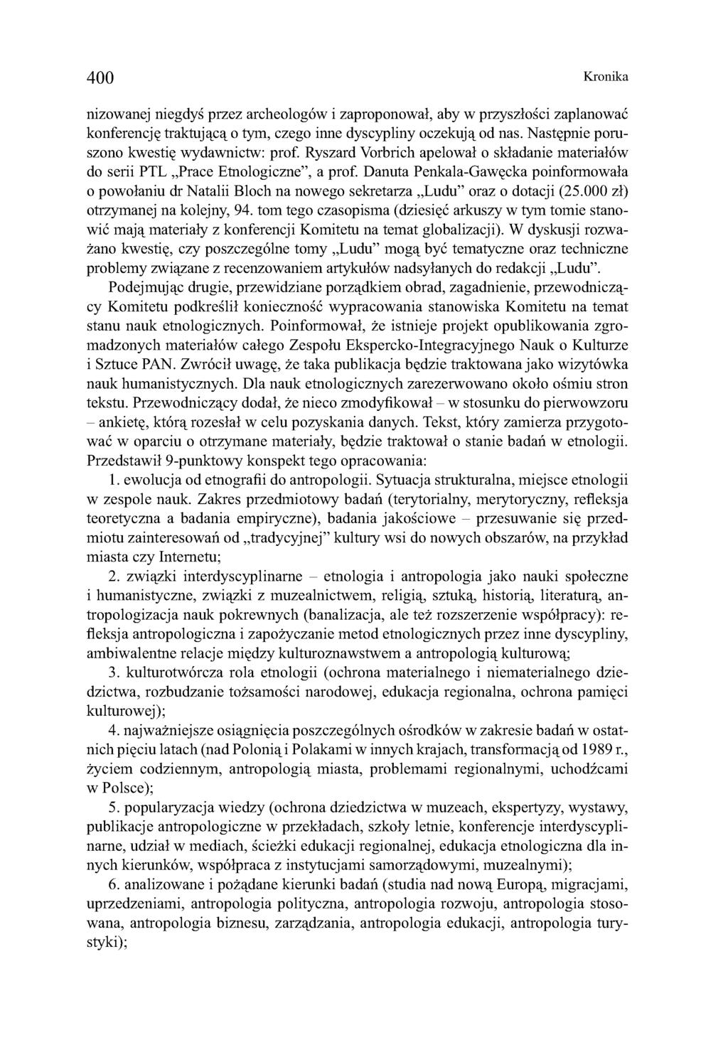 400 Kronika nizowanej niegdyś przez archeologów i zaproponował, aby w przyszłości zaplanować konferencję traktującą o tym, czego inne dyscypliny oczekują od nas.