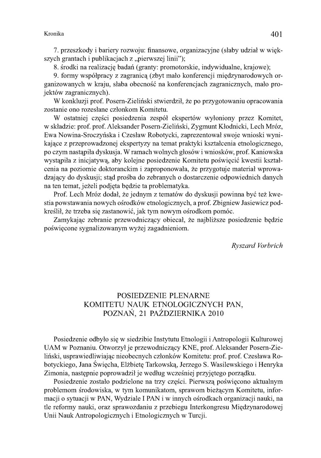 Kronika 401 7. przeszkody i bariery rozwoju: finansowe, organizacyjne (słaby udział w większych grantach i publikacjach z pierwszej linii ); 8.