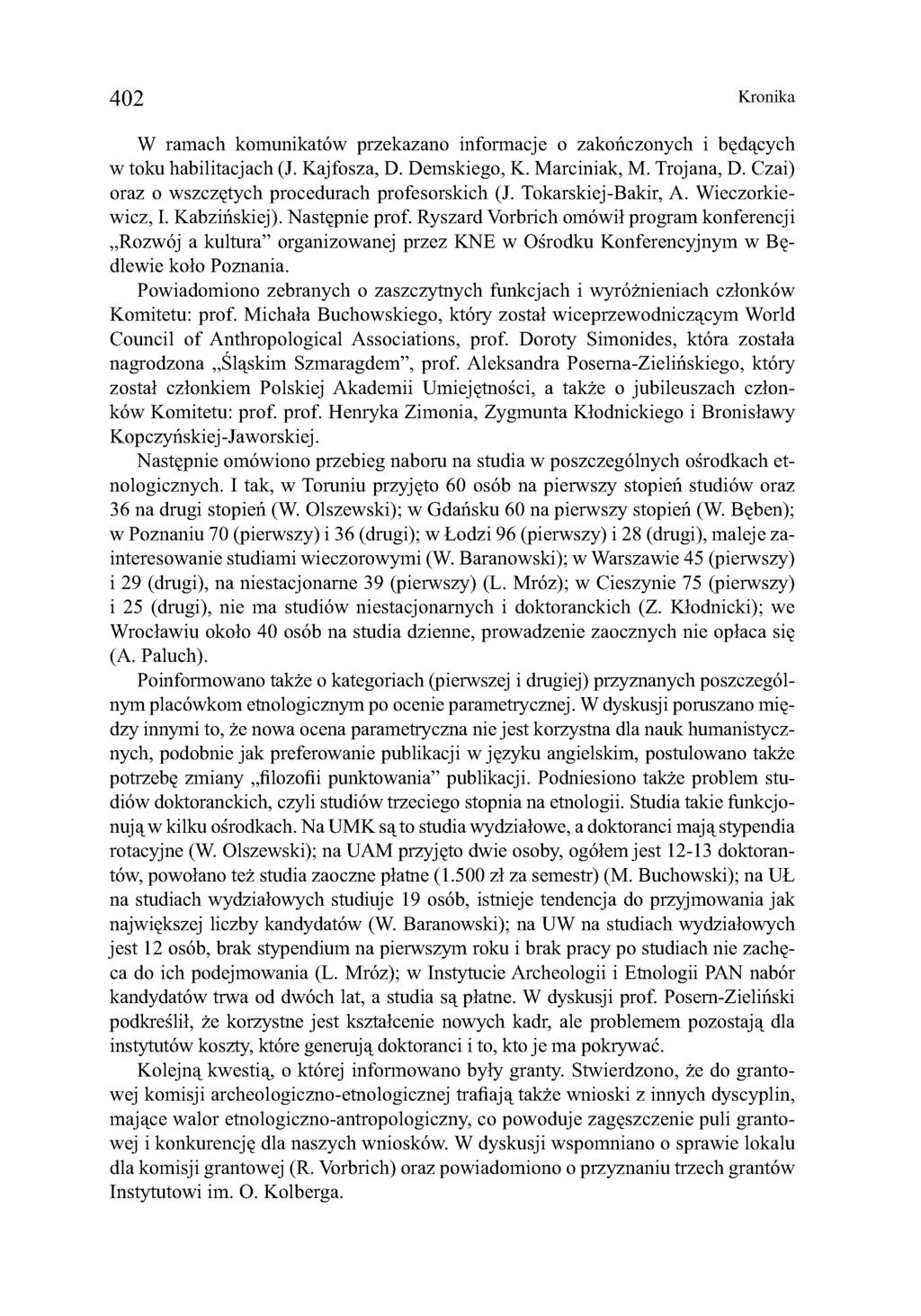 402 Kronika W ramach komunikatów przekazano informacje o zakończonych i będących w toku habilitacjach (J. Kajfosza, D. Demskiego, K. Marciniak, M. Trojana, D.